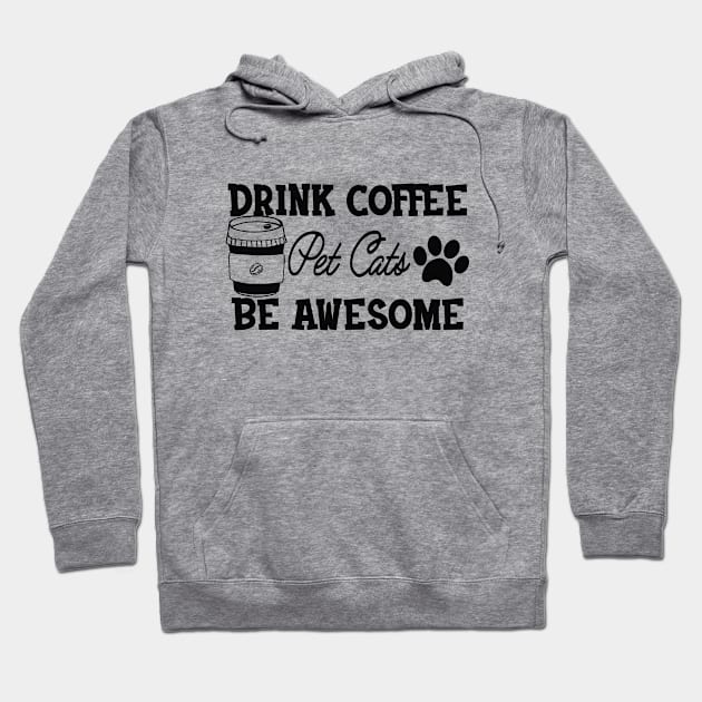 Coffee / Cat - Drink Coffee Pet Cats Be Awesome Hoodie by KC Happy Shop